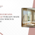 Custom Curtains Chennai vs Ready-Made Curtains: Which Is Better?